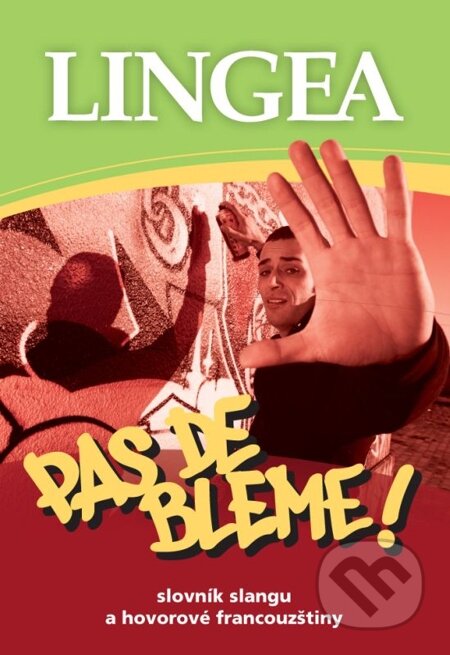 E-kniha: PAS DE BLEME ! Slovník slangu a hovorové francouzštiny (Lingea). Lingea, 2014 E-kniha: PAS DE BLEME ! Slovník slangu a hovorové francouzštiny (Lingea). Lingea, 2014