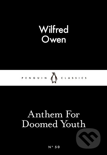 Kniha: Anthem for Doomed Youth (Wilfred Owen). Penguin Books, 2015 Kniha: Anthem for Doomed Youth (Wilfred Owen). Penguin Books, 2015