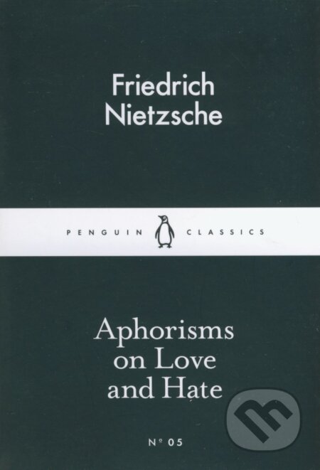 Kniha: Aphorisms on Love and Hate (Friedrich Nietzsche). Penguin Books, 2015 Kniha: Aphorisms on Love and Hate (Friedrich Nietzsche). Penguin Books, 2015