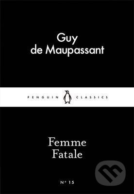 Kniha: Femme Fatale (Guy de Maupassant). Penguin Books, 2015 Kniha: Femme Fatale (Guy de Maupassant). Penguin Books, 2015