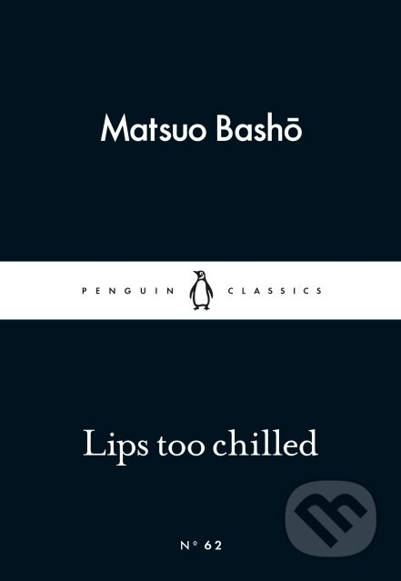 Kniha: Lips too chilled (Matsuo Basho). Penguin Books, 2015 Kniha: Lips too chilled (Matsuo Basho). Penguin Books, 2015