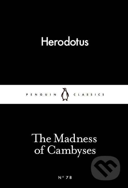 Kniha: The Madness of Cambyses (Herodotus). Penguin Books, 2015 Kniha: The Madness of Cambyses (Herodotus). Penguin Books, 2015
