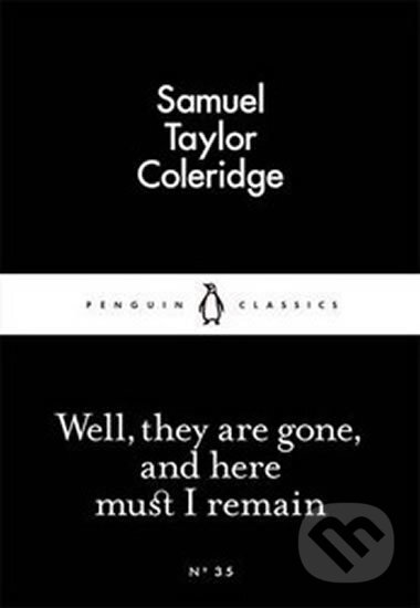 Kniha: Well, They Are Gone, And Here Must I Remain (Taylor Samuel Coleridge). Penguin Books, 2015 Kniha: Well, They Are Gone, And Here Must I Remain (Taylor Samuel Coleridge). Penguin Books, 2015