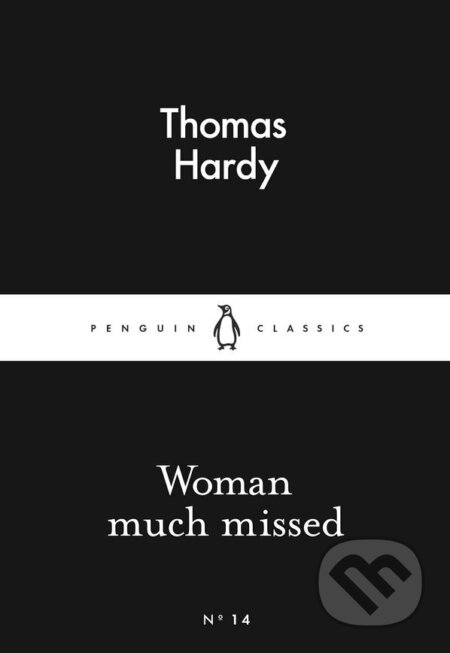 Kniha: Woman Much Missed (Thomas Hardy). Penguin Books, 2015 Kniha: Woman Much Missed (Thomas Hardy). Penguin Books, 2015