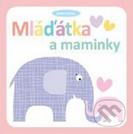 Kniha: Mláďátka a maminky (Svojtka&Co.). Svojtka&Co., 2015 Kniha: Mláďátka a maminky (Svojtka&Co.). Svojtka&Co., 2015