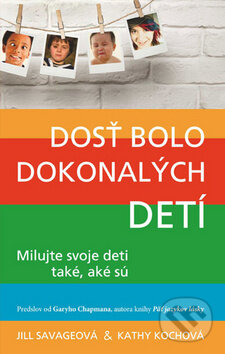 Kniha: Dosť bolo dokonalých detí (Jill Savage). Kumran, 2015 Kniha: Dosť bolo dokonalých detí (Jill Savage). Kumran, 2015
