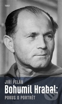 Kniha: Bohumil Hrabal: Pokus o portrét (Jiří Pelán). Torst, 2015 Kniha: Bohumil Hrabal: Pokus o portrét (Jiří Pelán). Torst, 2015