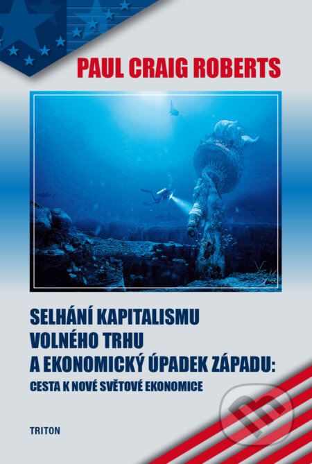 Kniha: Selhání kapitalismu volného trhu a ekonomický úpadek západu (Paul Craig Roberts). Triton, 2015 Kniha: Selhání kapitalismu volného trhu a ekonomický úpadek západu (Paul Craig Roberts). Triton, 2015
