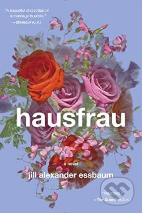 Kniha: Hausfrau (Jill Alexander Essbaum). Random House, 2015 Kniha: Hausfrau (Jill Alexander Essbaum). Random House, 2015