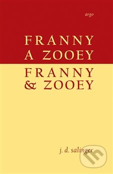 Kniha: Franny a Zooey / Franny & Zooey (J.D. Salinger). Argo, 2015 Kniha: Franny a Zooey / Franny & Zooey (J.D. Salinger). Argo, 2015