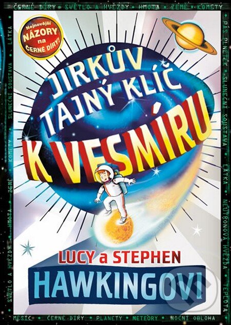 Kniha: Jirkův tajný klíč k vesmíru (Lucy Hawking a Stephen Hawking). Universum, 2015 Kniha: Jirkův tajný klíč k vesmíru (Lucy Hawking a Stephen Hawking). Universum, 2015