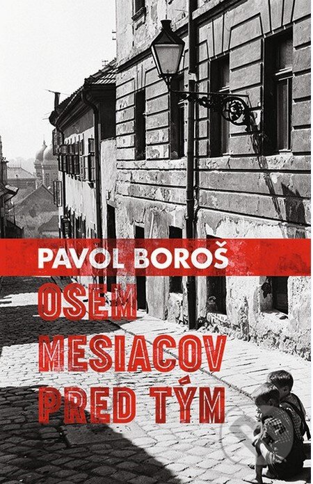 Kniha: Osem mesiacov pred tým (s podpisom autora) (Pavol Boroš). Slovart, 2015 Kniha: Osem mesiacov pred tým (s podpisom autora) (Pavol Boroš). Slovart, 2015