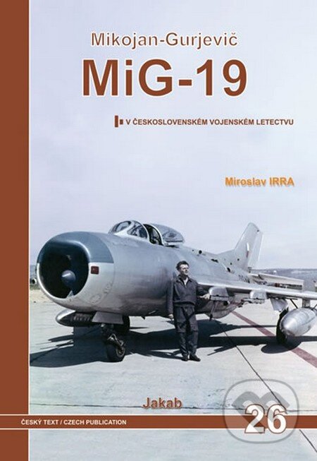 Kniha: MiG-19 v Československém letectvu (Miroslav Irra). Jakab, 2014 Kniha: MiG-19 v Československém letectvu (Miroslav Irra). Jakab, 2014