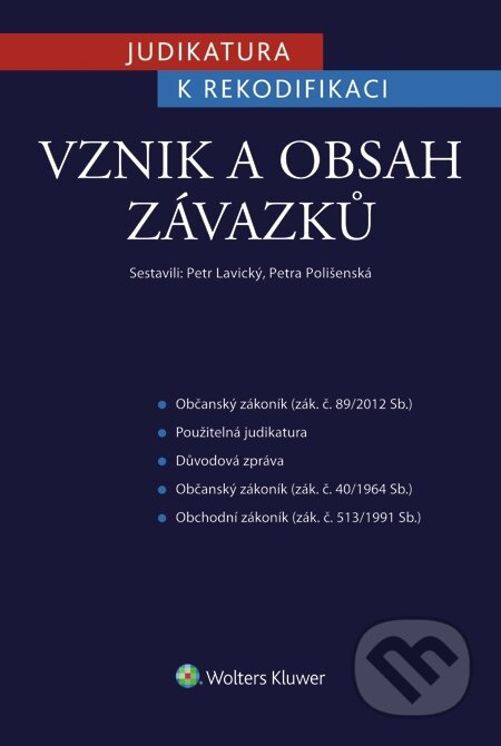 E-kniha: Judikatura k rekodifikaci - Vznik a obsah závazků (Petr Lavický a Petra Polišenská). Wolters Kluwer, 2015 E-kniha: Judikatura k rekodifikaci - Vznik a obsah závazků (Petr Lavický a Petra Polišenská). Wolters Kluwer, 2015