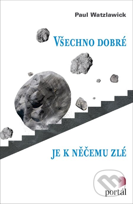 E-kniha: Všechno dobré je k něčemu zlé (Paul Watzlawick). Portál, 2015 E-kniha: Všechno dobré je k něčemu zlé (Paul Watzlawick). Portál, 2015