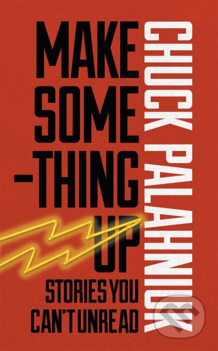 Kniha: Make Something Up (Chuck Palahniuk). Random House, 2015 Kniha: Make Something Up (Chuck Palahniuk). Random House, 2015