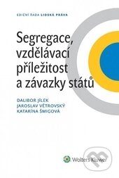 Kniha: Segregace, vzdělávací příležitost a závazky států (Dalibor Jílek, Jaroslav Větrovský a Katarína Šmigová). Wolters Kluwer ČR, 2015 Kniha: Segregace, vzdělávací příležitost a závazky států (Dalibor Jílek, Jaroslav Větrovský a Katarína Šmigová). Wolters Kluwer ČR, 2015