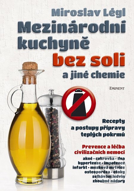 Kniha: Mezinárodní kuchyně bez soli a jiné chemie (Miroslav Légl). Eminent, 2015 Kniha: Mezinárodní kuchyně bez soli a jiné chemie (Miroslav Légl). Eminent, 2015
