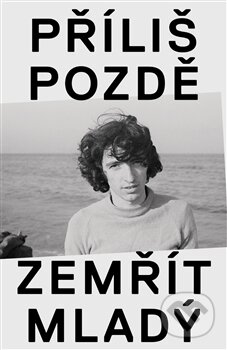 Kniha: Příliš pozdě zemřít mladý (Ivo Pospíšil). BIGGBOSS, 2015 Kniha: Příliš pozdě zemřít mladý (Ivo Pospíšil). BIGGBOSS, 2015