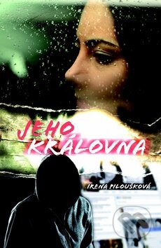 Kniha: Jeho královna (Irena Piloušková). Egmont ČR, 2015 Kniha: Jeho královna (Irena Piloušková). Egmont ČR, 2015