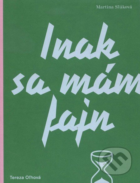 Kniha: Inak sa mám fajn (Martina Sľúková a Tereza Oľhová). Martina Sľuková, 2015 Kniha: Inak sa mám fajn (Martina Sľúková a Tereza Oľhová). Martina Sľuková, 2015