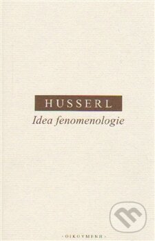Kniha: Idea fenomenologie (Edmund Husserl). OIKOYMENH, 2015 Kniha: Idea fenomenologie (Edmund Husserl). OIKOYMENH, 2015