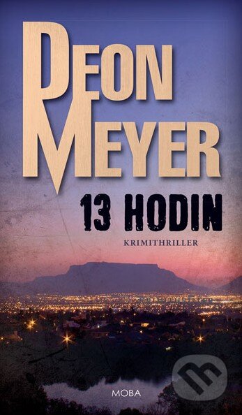 Kniha: 13 hodin (Deon Meyer). Moba, 2015 Kniha: 13 hodin (Deon Meyer). Moba, 2015