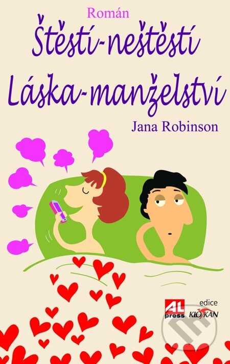 E-kniha: Štěstí - neštěstí, láska - manželství (Jana Robinson). Alpress, 2015 E-kniha: Štěstí - neštěstí, láska - manželství (Jana Robinson). Alpress, 2015