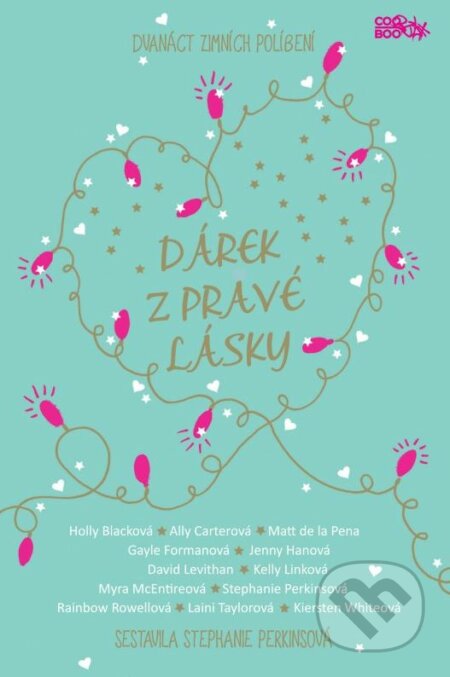 Dárek z pravé lásky - David Levithan, Stephanie Perkins, Jenny Han, Rainbow Rowell, Ally Carter, Holly Black, Laini Taylor, Matt de l Pena, Kiersten White, Kelly Link, Gayle Forman, Myra McEntire, CooBoo CZ, 2015