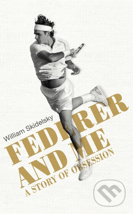 Kniha: Federer and Me (William Skidelsky). Yellow Kite, 2015 Kniha: Federer and Me (William Skidelsky). Yellow Kite, 2015