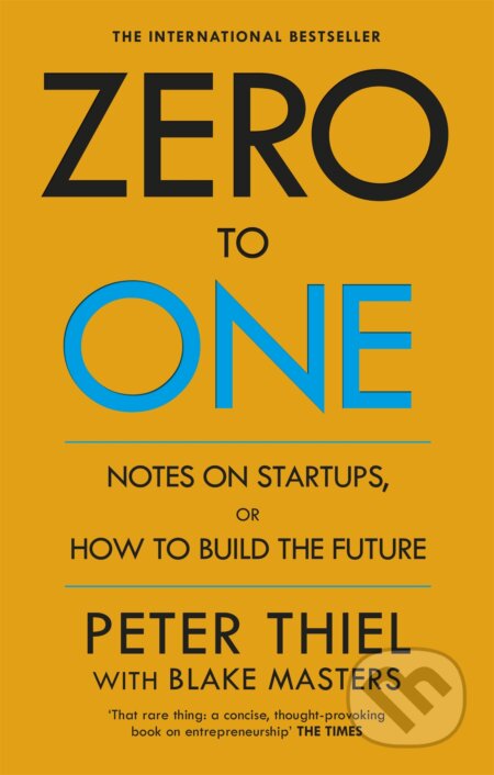 Kniha: Zero to One (Blake Masters a Peter Thiel). Virgin Books, 2015 Kniha: Zero to One (Blake Masters a Peter Thiel). Virgin Books, 2015