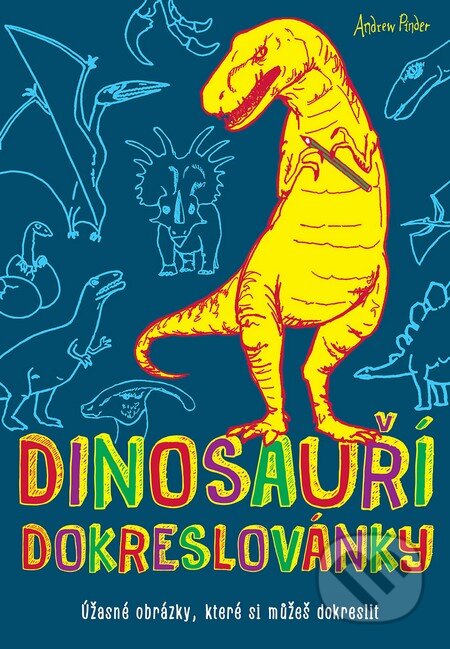 Kniha: Dinosauří dokreslovánky (Andrew Pinder). Slovart CZ, 2015 Kniha: Dinosauří dokreslovánky (Andrew Pinder). Slovart CZ, 2015