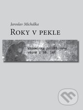 Kniha: Roky v pekle (Jaroslav Michálka). Volvox Globator, 2015 Kniha: Roky v pekle (Jaroslav Michálka). Volvox Globator, 2015