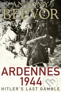 Kniha: Ardennes 1944 (Antony Beevor). Viking, 2015 Kniha: Ardennes 1944 (Antony Beevor). Viking, 2015