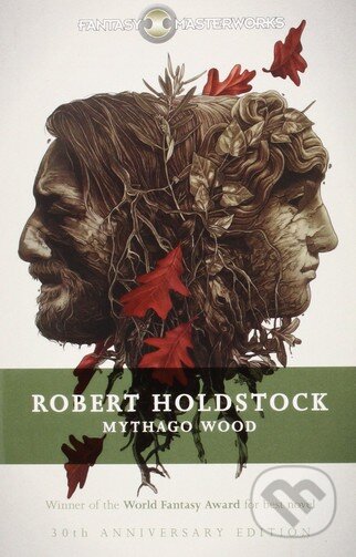 Kniha: Mythago Wood (Robert Holdstock). Gollancz, 2015 Kniha: Mythago Wood (Robert Holdstock). Gollancz, 2015