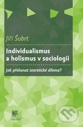 Individualismus a holismus v sociologii - Jiří Šubrt, SLON, 2015