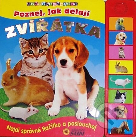 Kniha: Poznej, jak dělají zvířátka - Zvuková knížka (SUN). SUN, 2013 Kniha: Poznej, jak dělají zvířátka - Zvuková knížka (SUN). SUN, 2013