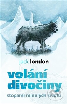 Kniha: Volání divočiny - Stopami minulých životů (Jack London). Edice knihy Omega, 2016 Kniha: Volání divočiny - Stopami minulých životů (Jack London). Edice knihy Omega, 2016