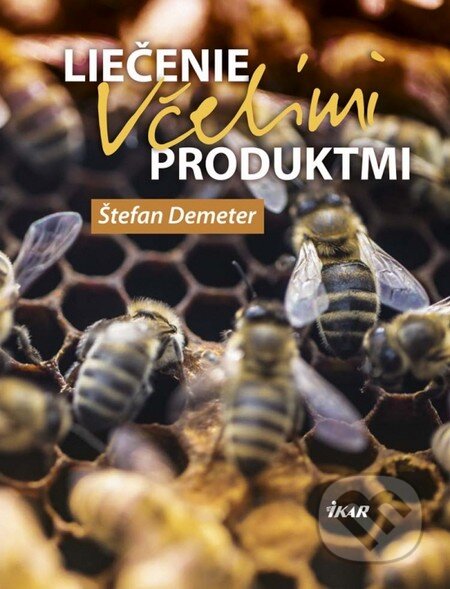 Kniha: Liečenie včelími produktmi (Štefan Demeter). Ikar, 2015 Kniha: Liečenie včelími produktmi (Štefan Demeter). Ikar, 2015