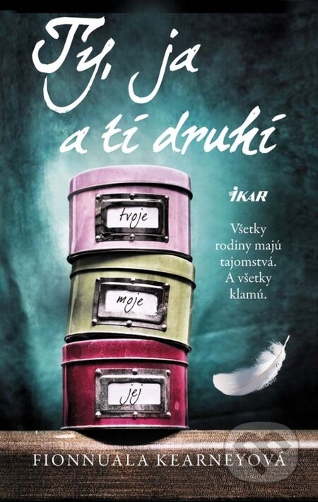 Kniha: Ty, ja a tí druhí (Fionnuala Kearney). Ikar, 2015 Kniha: Ty, ja a tí druhí (Fionnuala Kearney). Ikar, 2015