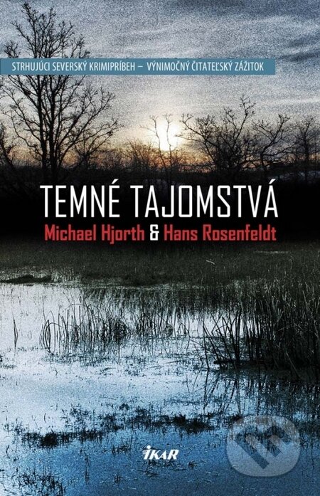 Kniha: Temné tajomstvá (Hans Rosenfeldt a Michael Hjorth). Ikar, 2015 Kniha: Temné tajomstvá (Hans Rosenfeldt a Michael Hjorth). Ikar, 2015