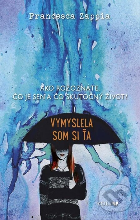 Kniha: Vymyslela som si ťa (Francesca Zappia). YOLi, 2015 Kniha: Vymyslela som si ťa (Francesca Zappia). YOLi, 2015