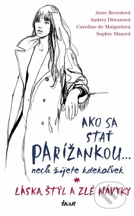 Kniha: Ako sa stať Parížankou nech žijete kdekoľvek (Anne Berest, Audrey Diwan, Caroline de Maigret a Sophie Mas). Ikar, 2016 Kniha: Ako sa stať Parížankou nech žijete kdekoľvek (Anne Berest, Audrey Diwan, Caroline de Maigret a Sophie Mas). Ikar, 2016