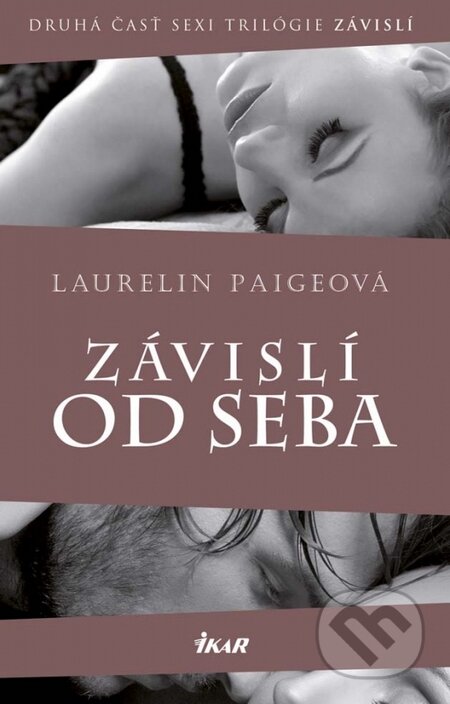 Kniha: Závislí od seba (Laurelin Paige). Ikar, 2015 Kniha: Závislí od seba (Laurelin Paige). Ikar, 2015