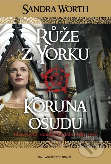 Kniha: Růže z Yorku - Koruna osudu (Sandra Worth). Brána, 2015 Kniha: Růže z Yorku - Koruna osudu (Sandra Worth). Brána, 2015