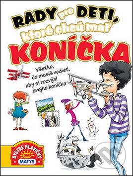 Kniha: Rady pre deti, ktoré chcú mať koníčka (Matys). Matys, 2015 Kniha: Rady pre deti, ktoré chcú mať koníčka (Matys). Matys, 2015
