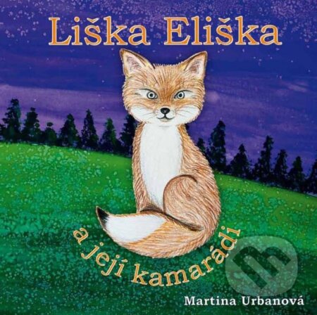 Kniha: Liška Eliška a její kamarádi (Martina Urbanová). Klika, 2023 Kniha: Liška Eliška a její kamarádi (Martina Urbanová). Klika, 2023