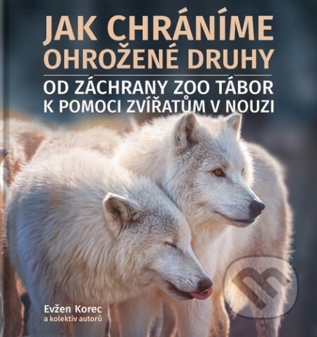 Kniha: Jak chráníme ohrožené druhy (Evžen Korec). ZOO Tábor, 2023 Kniha: Jak chráníme ohrožené druhy (Evžen Korec). ZOO Tábor, 2023