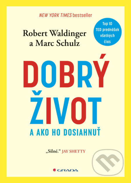 Kniha: Dobrý život (Marc Schulz a Robert Waldinger). Grada, 2023 Kniha: Dobrý život (Marc Schulz a Robert Waldinger). Grada, 2023
