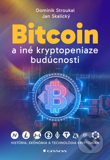 Kniha: Bitcoin a iné kryptopeniaze budúcnosti (Dominik Stroukal a Jan Skalický). Grada, 2024 Kniha: Bitcoin a iné kryptopeniaze budúcnosti (Dominik Stroukal a Jan Skalický). Grada, 2024
